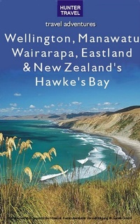 Abbildung von: Wellington, Manawatu, Wairarapa, Eastland & New Zealand's Hawke's Bay - Hunter Publishing