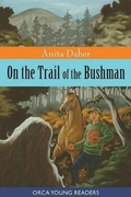 Cover: On the Trail of the Bushman - Orca Book Publishers