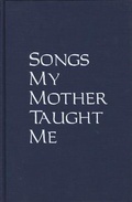 Cover: Songs My Mother Taught Me - Feminist Press at The City University of New York