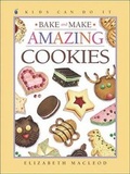 Cover: Bake and Make Amazing Cookies - Kids Can Press