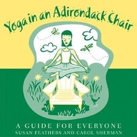 Abbildung von: Yoga in an Adirondack Chair - Boston Mills Press