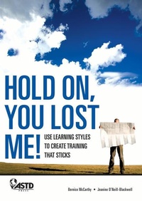 Enlarge image Cover: Hold On, You Lost Me: Use Learning Styles to Create Training That Sticks - ASTD Press