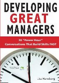 Enlarge image Cover: Developing Great Managers: 20 Power-Hour Conversations That Build Skills Fast - ASTD Press