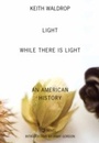 Cover: Light While There Is Light - Columbia University Press