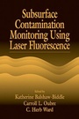 Cover: Subsurface Contamination Monitoring Using Laser Fluorescence - CRC Press