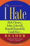 Cover: The I Hate Dick Cheney, John Ashcroft, Donald Rumsfeld, Condi Rice... Reader - Thunder's Mouth Press
