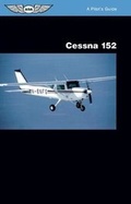 Cover: Cessna 152: A Pilot's Guide - Aviation Supplies & Academics Inc