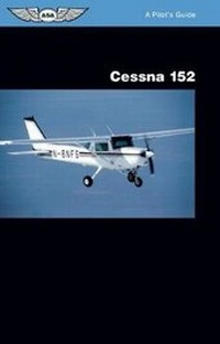 Enlarge image Cover: Cessna 152: A Pilot's Guide - Aviation Supplies & Academics Inc