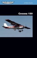 Cover: Cessna 150: A Pilot's Guide - Aviation Supplies & Academics Inc