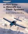Cover: A Pilot's Guide to Aircraft and Their Systems - Aviation Supplies & Academics Inc