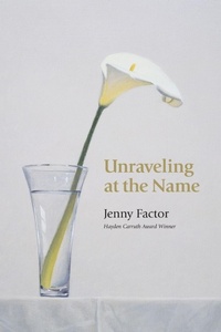 Enlarge image Cover: Unraveling at the Name - Copper Canyon Press,U.S.