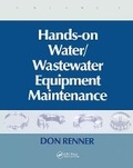 Cover: Hands On Water and Wastewater Equipment Maintenance, Volume I - CRC Press