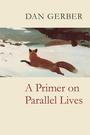 Cover: A Primer on Parallel Lives - Copper Canyon Press,U.S.