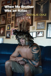 Enlarge image Cover: When My Brother Was an Aztec - Copper Canyon Press,U.S.