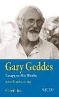 Cover: Gary Geddes: Essays on His Works Volume 29 - Guernica Editions,Canada