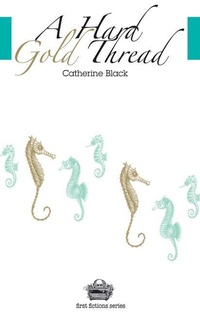 Enlarge image Cover: A Hard Gold Thread Volume 1 - Guernica Editions,Canada