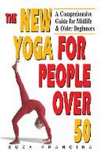 Abbildung von: The New Yoga for People Over 50 - Health Communications