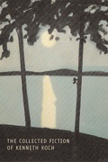 Cover: The Collected Fiction of Kenneth Koch - Coffee House Press