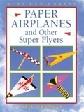 Cover: Paper Airplanes and Other Super Flyers - Kids Can Press