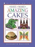 Cover: Bake and Make Amazing Cakes - Kids Can Press