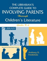 Enlarge image Cover: The Librarian's Complete Guide to Involving Parents Through Children's Literature - Libraries Unlimited Inc