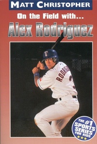 Enlarge image Cover: On the field with ... Alex Rodriguez - Little, Brown Books for Young Readers