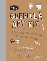 Abbildung von: The Guerilla Art Kit - Princeton Architectural Press