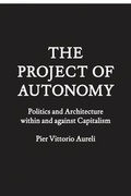 Cover: The Project of Autonomy - Princeton Architectural Press