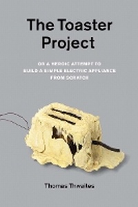 Enlarge image Cover: The Toaster Project - Princeton Architectural Press