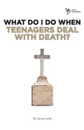 Cover: What Do I Do When Teenagers Deal with Death? - Zondervan