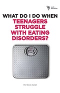 Cover: What Do I Do When Teenagers Struggle with Eating Disorders? - Zondervan
