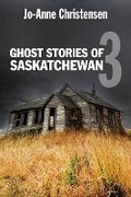 Cover: Ghost Stories of Saskatchewan 3 - Dundurn Group Ltd