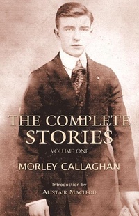 Enlarge image Cover: The Complete Stories of Morley Callaghan, Volume One - Exile Editions