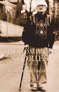 Enlarge image Cover: The Complete Stories of Morley Callaghan, Volume Four - Exile Editions