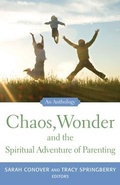 Cover: Chaos, Wonder The Spiritual Adventure Of Parenting - Skinner House Books