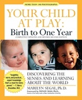 Cover: Your Child at Play: Birth to One Year - Discovering the Senses and Learning About the World - Newmarket Press,U.S.