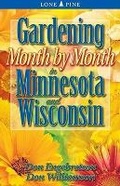 Cover: Gardening Month by Month in Minnesota and Wisconsin - Lone Pine Publishing,Canada