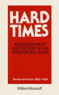 Cover: Hard Times: Impoverishment and Protest in the Perestroika Years - Soviet Union, 1985-91 - Routledge