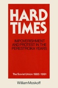 Cover: Hard Times: Impoverishment and Protest in the Perestroika Years - Soviet Union, 1985-91 - Routledge