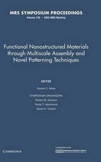 Enlarge image Cover: Functional Nanostructured Materials through Multiscale Assembly and Novel Patterning Techniques: Volume 728 - Materials Research Society