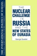 Cover: The International Politics of Eurasia: v. 6: The Nuclear Challenge in Russia and the New States of Eurasia - Routledge
