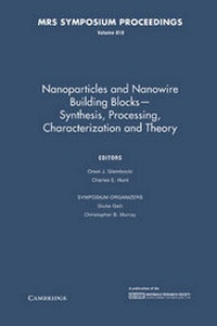 Enlarge image Cover: Nanoparticles and Nanowire Building Blocks - Synthesis, Processing, Characterization and Theory: Volume 818 - Materials Research Society