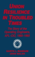 Cover: Union Resilience in Troubled Times: The Story of the Operating Engineers, AFL-CIO, 1960-93 - Routledge