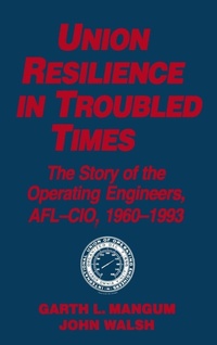 Abbildung von: Union Resilience in Troubled Times: The Story of the Operating Engineers, AFL-CIO, 1960-93 - Routledge