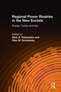 Cover: Regional Power Rivalries in the New Eurasia - Routledge