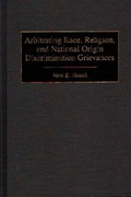 Cover: Arbitrating Race, Religion, and National Origin Discrimination Grievances - Praeger Publishers Inc