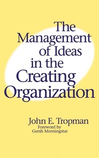 Enlarge image Cover: The Management of Ideas in the Creating Organization - Praeger Publishers Inc
