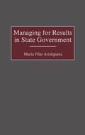 Cover: Managing for Results in State Government - Praeger Publishers Inc