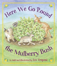 Enlarge image Cover: Here We Go 'round the Mulberry Bush - Charlesbridge Publishing,U.S.