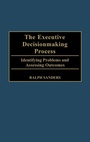 Cover: The Executive Decisionmaking Process - Praeger Publishers Inc